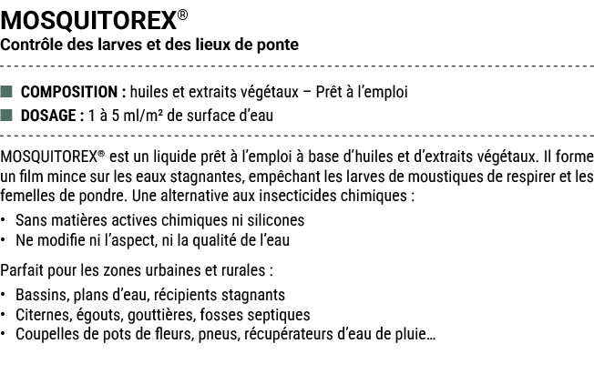 MOSQUITOREX® Contr le des larves et des lieux de ponte ■ COMPOSITION : huiles et extraits v g taux – Pr t  l’emploi ...