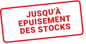 JUSQU’ EPUISEMENT DES STOCKS
