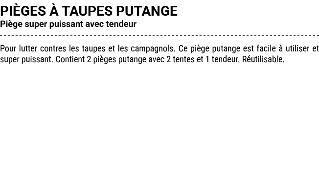 PI GES  TAUPES PUTANGE Pi ge super puissant avec tendeur Pour lutter contres les taupes et les campagnols. Ce pi ge ...