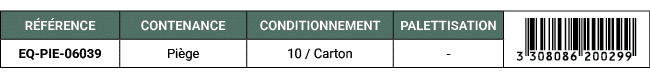R F RENCE,CONTENANCE,CONDITIONNEMENT,PALETTISATION,￼,EQ PIE 06039,Pi ge,10 / Carton, 