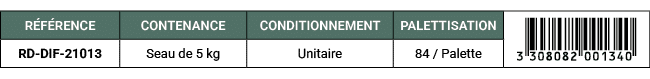 R F RENCE,CONTENANCE,CONDITIONNEMENT,PALETTISATION,￼,RD DIF 21013,Seau de 5 kg,Unitaire,84 / Palette