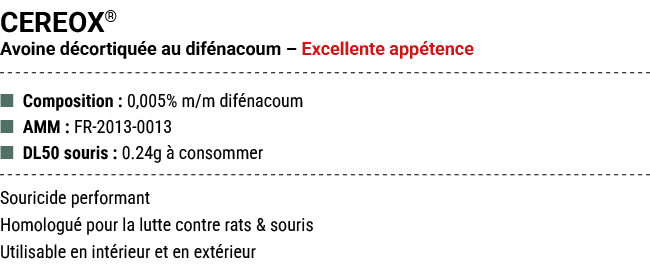 CEREOX® Avoine d cortiqu e au dif nacoum – Excellente app tence ■ Composition : 0,005% m/m dif nacoum ■ AMM : FR 2013...