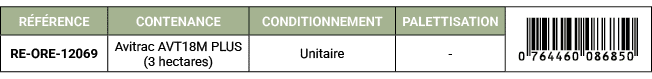 R F RENCE,CONTENANCE,CONDITIONNEMENT,PALETTISATION,￼,RE ORE 12069,Avitrac AVT18M PLUS (3 hectares),Unitaire, 