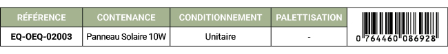 R F RENCE,CONTENANCE,CONDITIONNEMENT,PALETTISATION,￼,EQ OEQ 02003,Panneau Solaire 10W,Unitaire, 