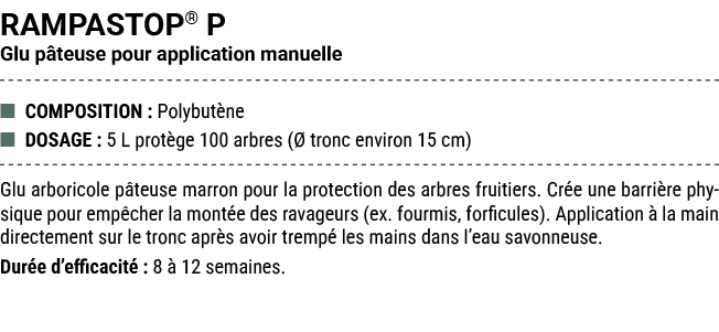 RAMPASTOP® P Glu p teuse pour application manuelle ■ COMPOSITION : Polybut ne ■ DOSAGE : 5 L prot ge 100 arbres ( tr...