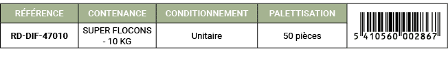 R F RENCE,CONTENANCE,CONDITIONNEMENT,PALETTISATION,￼,RD DIF 47010,SUPER FLOCONS 10 KG,Unitaire ,50 pi ces