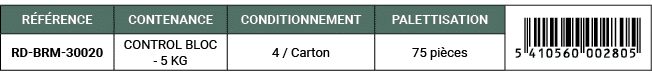R F RENCE,CONTENANCE,CONDITIONNEMENT,PALETTISATION,￼,RD BRM 30020,CONTROL BLOC 5 KG,4 / Carton,75 pi ces