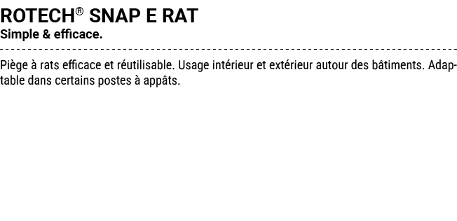 ROTECH® SNAP E RAT Simple & efficace. Pi ge  rats efficace et r utilisable. Usage int rieur et ext rieur autour des ...