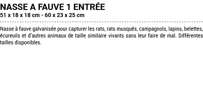 NASSE A FAUVE 1 ENTR E 51 x 18 x 18 cm 60 x 23 x 25 cm Nasse  fauve galvanis e pour capturer les rats, rats musqu s,...