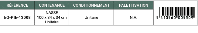 R F RENCE,CONTENANCE,CONDITIONNEMENT,PALETTISATION,￼,eq pie 13008,NASSE 100 x 34 x 34 cm Unitaire,Unitaire,N.A. 
