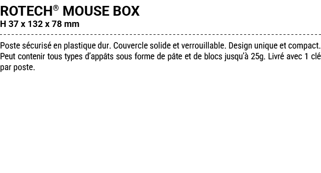 ROTECH® MOUSE BOX H 37 x 132 x 78 mm Poste s curis en plastique dur. Couvercle solide et verrouillable. Design uniqu...