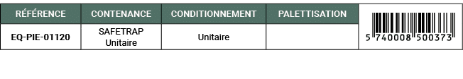 R F RENCE,CONTENANCE,CONDITIONNEMENT,PALETTISATION,￼,EQ PIE 01120,SAFETRAP Unitaire,Unitaire,