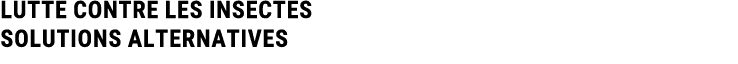 LUTTE CONTRE LES INSECTES Solutions alternatives