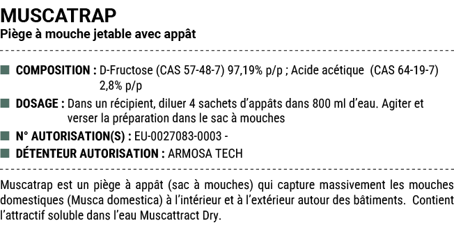 MUSCATRAP Pi ge  mouche jetable avec app t ■ COMPOSITION : D Fructose (CAS 57 48 7) 97,19% p/p ; Acide ac tique (CAS...
