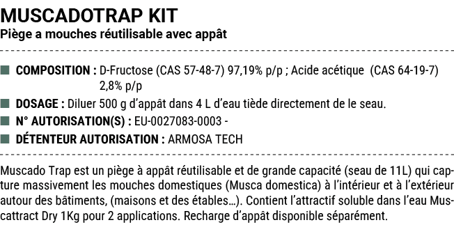 MUSCADOTRAP KIT Pi ge a mouches r utilisable avec app t ■ COMPOSITION : D Fructose (CAS 57 48 7) 97,19% p/p ; Acide a...