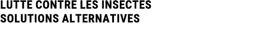 LUTTE CONTRE LES INSECTES Solutions alternatives