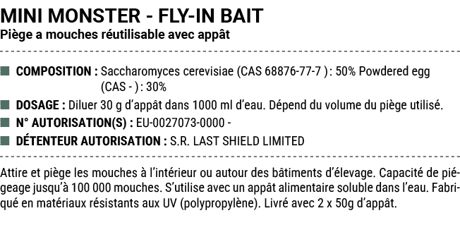 MINI MONSTER FLY IN BAIT Pi ge a mouches r utilisable avec app t ■ COMPOSITION : Saccharomyces cerevisiae (CAS 68876 ...