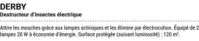 DERBY Destructeur d’insectes lectrique Attire les mouches gr ce aux lampes actiniques et les  limine par  lectrocuti...