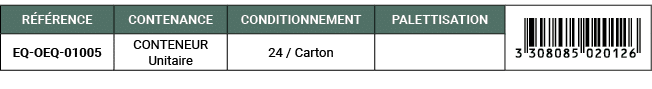 R F RENCE,CONTENANCE,CONDITIONNEMENT,PALETTISATION,￼,EQ OEQ 01005,CONTENEUR Unitaire,24 / Carton,