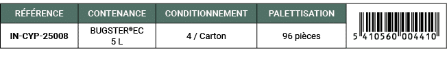 R F RENCE,CONTENANCE,CONDITIONNEMENT,PALETTISATION,￼,IN CYP 25008,BUGSTER®EC 5 L,4 / Carton,96 pi ces