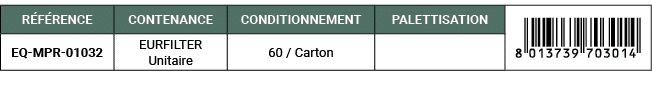 R F RENCE,CONTENANCE,CONDITIONNEMENT,PALETTISATION,￼,EQ MPR 01032,EURFILTER Unitaire,60 / Carton,