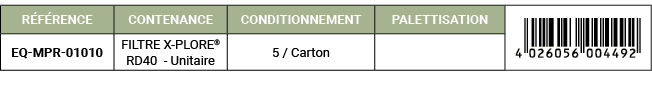R F RENCE,CONTENANCE,CONDITIONNEMENT,PALETTISATION,￼,EQ MPR 01010,FILTRE X PLORE® RD40 Unitaire,5 / Carton,