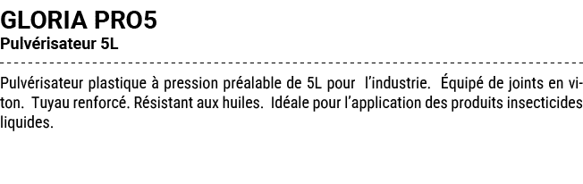 GLORIA PRO5 Pulv risateur 5L Pulv risateur plastique  pression pr alable de 5L pour l’industrie.  quip  de joints en...