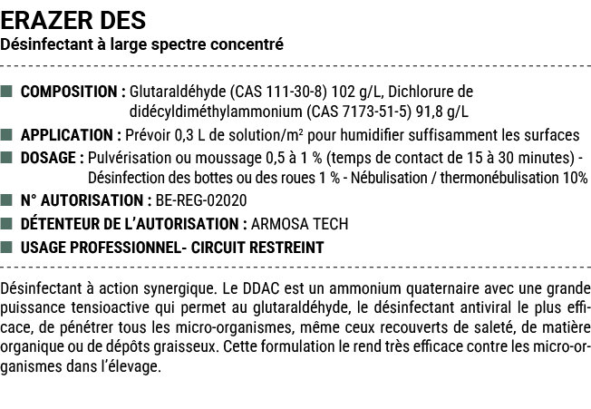ERAZER DES D sinfectant  large spectre concentr  ■ COMPOSITION : Glutarald hyde (CAS 111 30 8) 102 g/L, Dichlorure d...