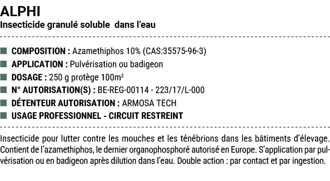 ALPHI Insecticide granul soluble dans l’eau ■ COMPOSITION : Azamethiphos 10% (CAS:35575 96 3) ■ APPLICATION : Pulv r...
