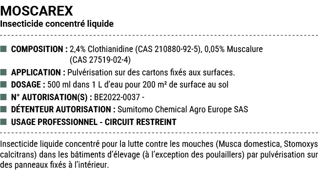 MOSCAREX Insecticide concentr liquide ■ COMPOSITION : 2,4% Clothianidine (CAS 210880 92 5), 0,05% Muscalure (CAS 275...