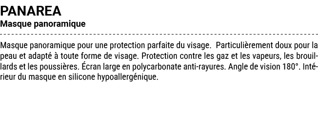 PANAREA Masque panoramique Masque panoramique pour une protection parfaite du visage. Particuli rement doux pour la p...