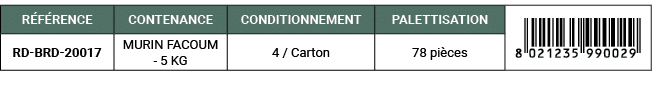 R F RENCE,CONTENANCE,CONDITIONNEMENT,PALETTISATION,￼,RD BRD 20017,MURIN FACOUM 5 KG,4 / Carton,78 pi ces