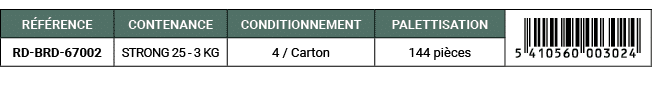 R F RENCE,CONTENANCE,CONDITIONNEMENT,PALETTISATION,￼,RD BRD 67002,STRONG 25 3 KG,4 / Carton,144 pi ces