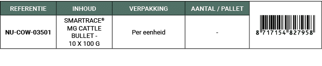 REFERENTIE,INHOUD,VERPAKKING,AANTAL / PALLET,￼,NU COW 03501,SMARTRACE® MG CATTLE BULLET 10 X 100 G,Per eenheid, 