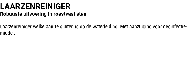 LAARZENREINIGER Robuuste uitvoering in roestvast staal Laarzenreiniger welke aan te sluiten is op de waterleiding. Me...