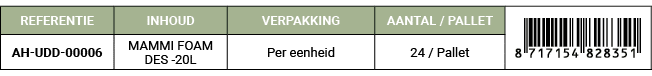 REFERENTIE,INHOUD,VERPAKKING,AANTAL / PALLET,￼,AH UDD 00006,MAMMI FOAM DES 20L,Per eenheid,24 / Pallet