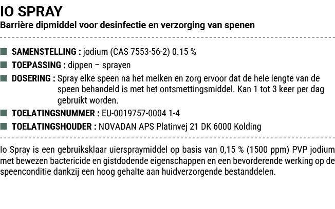IO SPRAY Barri re dipmiddel voor desinfectie en verzorging van spenen ■ SAMENSTELLING : jodium (CAS 7553 56 2) 0.15 %...