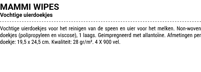 MAMMI WIPES Vochtige uierdoekjes Vochtige uierdoekjes voor het reinigen van de speen en uier voor het melken. Non wov...