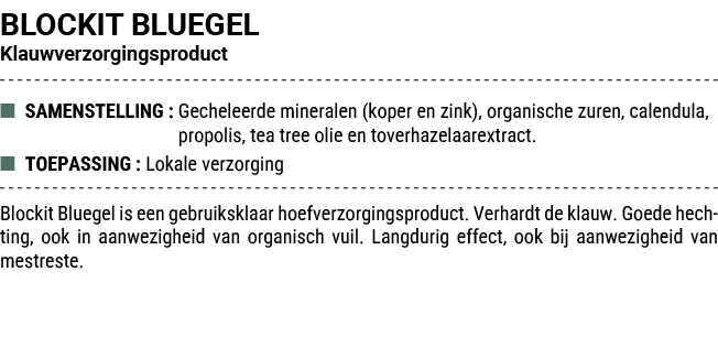 BLOCKIT BLUEGEL Klauwverzorgingsproduct ■ SAMENSTELLING : Gecheleerde mineralen (koper en zink), organische zuren, ca...