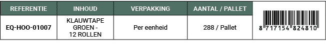 REFERENTIE,INHOUD,VERPAKKING,AANTAL / PALLET,￼,EQ HOO 01007,KLAUWTAPE GROEN 12 ROLLEN,Per eenheid,288 / Pallet
