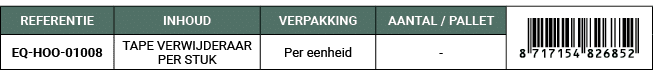 REFERENTIE,INHOUD,VERPAKKING,AANTAL / PALLET,￼,EQ HOO 01008,TAPE VERWIJDERAAR PER STUK,Per eenheid, 