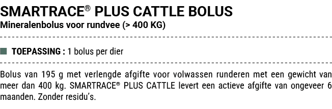 SMARTRACE® PLUS CATTLE BOLUS Mineralenbolus voor rundvee ( 400 KG) ■ TOEPASSING : 1 bolus per dier Bolus van 195 g m...