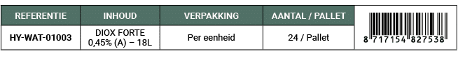 REFERENTIE,INHOUD,VERPAKKING,AANTAL / PALLET,￼,HY WAT 01003,DIOX FORTE 0,45% (A) – 18L,Per eenheid,24 / Pallet