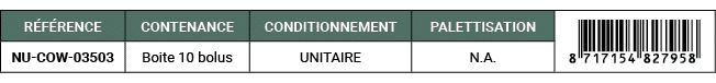 R F RENCE,CONTENANCE,CONDITIONNEMENT,PALETTISATION,￼,NU COW 03503,Boite 10 bolus,UNITAIRE,N.A. 