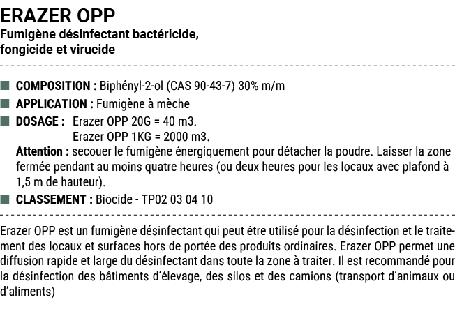 ERAZER OPP Fumig ne d sinfectant bact ricide, fongicide et virucide ■ COMPOSITION : Biph nyl 2 ol (CAS 90 43 7) 30% m...
