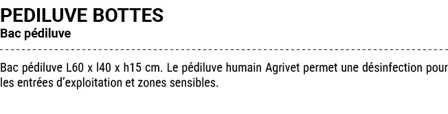 PEDILUVE BOTTES Bac p diluve Bac p diluve L60 x l40 x h15 cm. Le p diluve humain Agrivet permet une d sinfection pour...