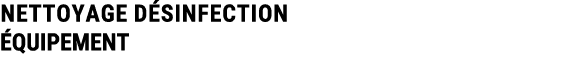 NETTOYAGE D SINFECTION QUIPEMENT 