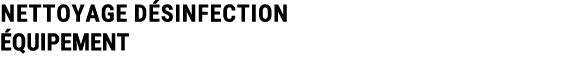NETTOYAGE D SINFECTION QUIPEMENT 