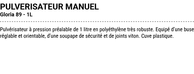 PULVERISATEUR MANUEL Gloria 89 1L Pulv risateur  pression pr alable de 1 litre en poly thyl ne tr s robuste. Equip  ...
