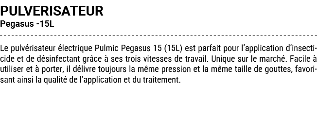 PULVERISATEUR Pegasus 15L Le pulv risateur lectrique Pulmic Pegasus 15 (15L) est parfait pour l’application d’insect...